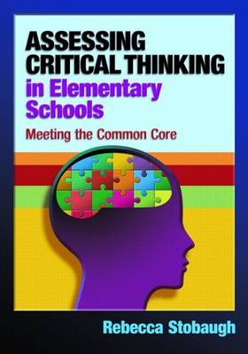 Book cover for Assessing Critical Thinking in Elementary Schools: Meeting the Common Core