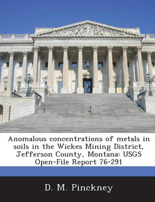 Book cover for Anomalous Concentrations of Metals in Soils in the Wickes Mining District, Jefferson County, Montana