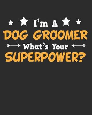 Book cover for I'm a Dog Groomer What's Your Superpower