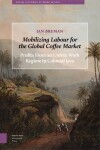 Book cover for Mobilizing Labour for the Global Coffee Market