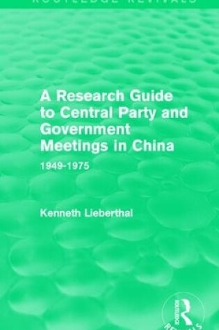 Cover of A Research Guide to Central Party and Government Meetings in China