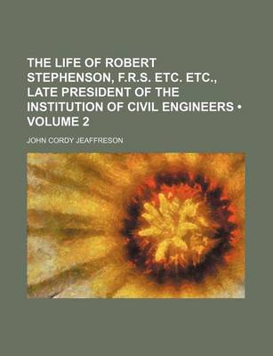 Book cover for The Life of Robert Stephenson, F.R.S. Etc. Etc., Late President of the Institution of Civil Engineers (Volume 2)