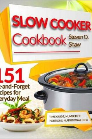 Cover of Slow Cooker Cookbook 151 Fix-And-Forget Recipes for Everyday Meal
