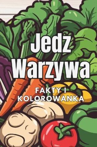 Cover of Jedz Warzywa fakty i kolorowanka