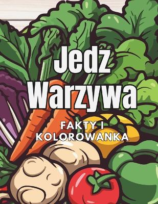 Book cover for Jedz Warzywa fakty i kolorowanka