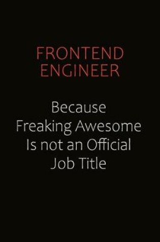 Cover of Frontend Engineer Because Freaking Awesome Is Not An Official Job Title