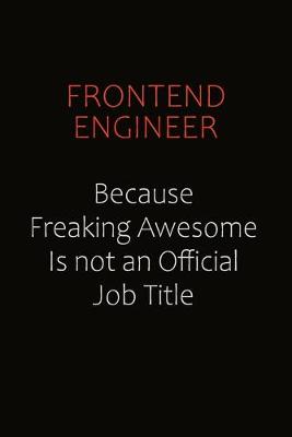 Book cover for Frontend Engineer Because Freaking Awesome Is Not An Official Job Title