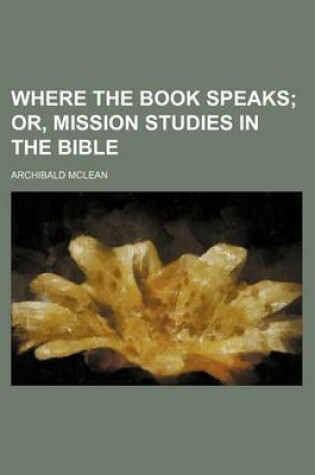 Cover of Where the Book Speaks; Or, Mission Studies in the Bible