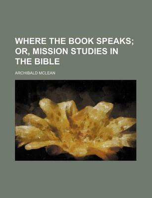 Book cover for Where the Book Speaks; Or, Mission Studies in the Bible