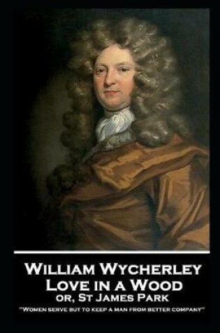 Cover of William Wycherley - Love in a Wood or St James Park