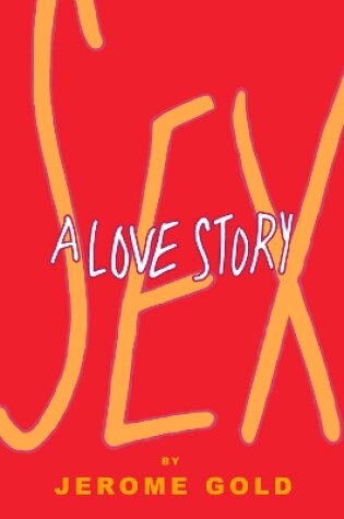 Cover of Sex, A Love Story