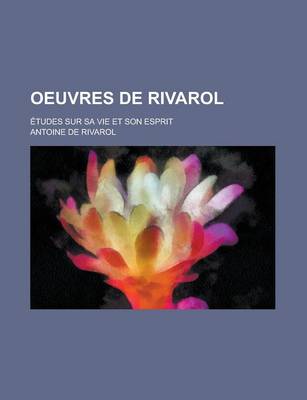 Book cover for Oeuvres de Rivarol; Etudes Sur Sa Vie Et Son Esprit