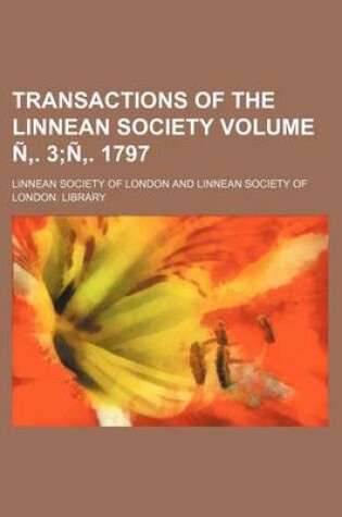 Cover of Transactions of the Linnean Society Volume N . 3;n . 1797