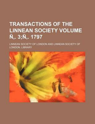 Book cover for Transactions of the Linnean Society Volume N . 3;n . 1797