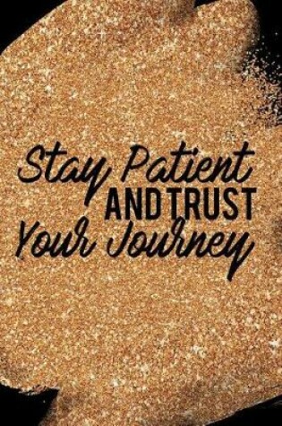 Cover of Stay Patient and Trust Your Journey