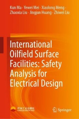 Cover of International Oilfield Surface Facilities: Safety Analysis for Electrical Design