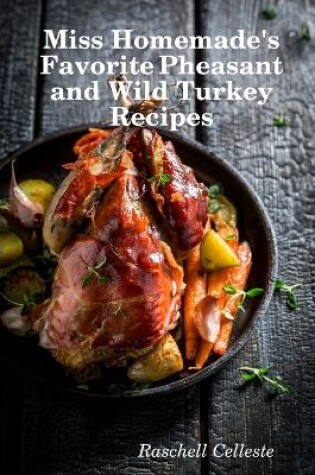 Cover of Miss Homemade's Favorite Pheasant and Wild Turkey Recipes