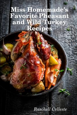 Book cover for Miss Homemade's Favorite Pheasant and Wild Turkey Recipes
