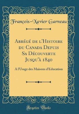 Book cover for Abrege de l'Histoire Du Canada Depuis Sa Decouverte Jusqu'a 1840