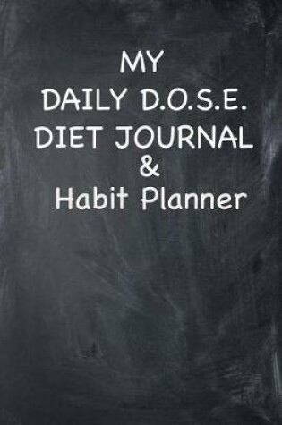 Cover of MY DAILY D.O.S.E. DIET JOURNAL & Habit Planner