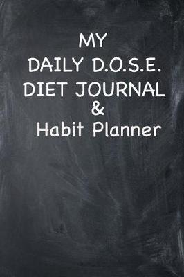 Book cover for MY DAILY D.O.S.E. DIET JOURNAL & Habit Planner
