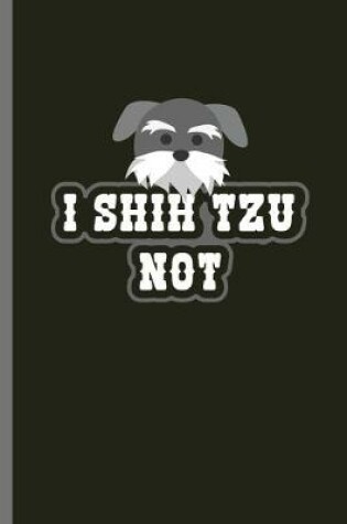 Cover of I Shih Tzu Not