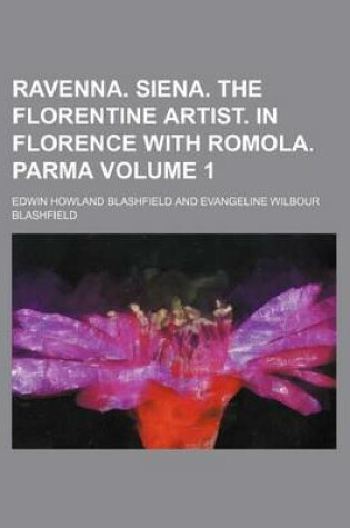 Cover of Ravenna. Siena. the Florentine Artist. in Florence with Romola. Parma Volume 1