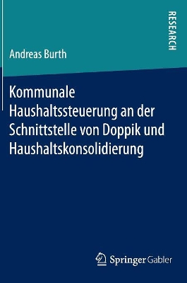 Book cover for Kommunale Haushaltssteuerung an Der Schnittstelle Von Doppik Und Haushaltskonsolidierung