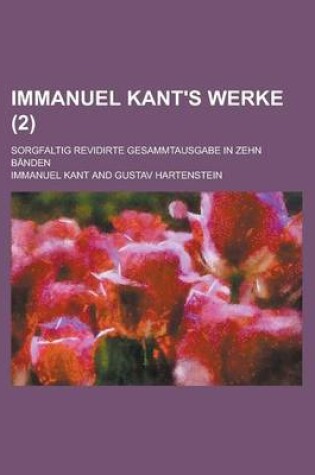 Cover of Immanuel Kant's Werke (2); Sorgfaltig Revidirte Gesammtausgabe in Zehn Banden