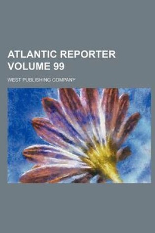 Cover of Atlantic Reporter Volume 99