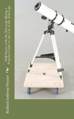 Book cover for Half-hours with the Telescope Being a Popular Guide to the Use of the Telescope