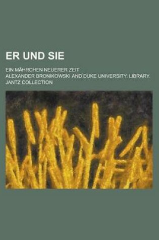 Cover of Er Und Sie; Ein Mahrchen Neuerer Zeit