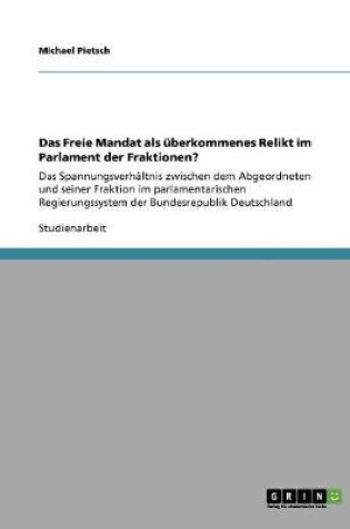 Cover of Das Freie Mandat als uberkommenes Relikt im Parlament der Fraktionen?