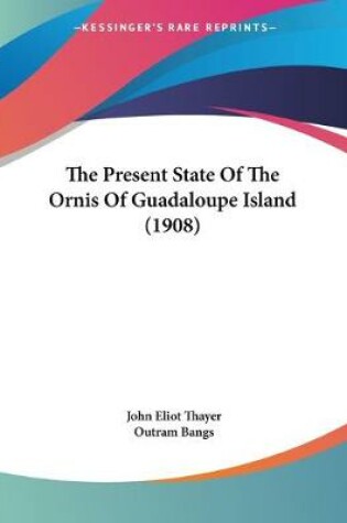 Cover of The Present State Of The Ornis Of Guadaloupe Island (1908)