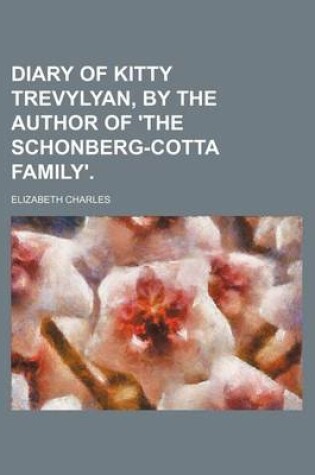 Cover of Diary of Kitty Trevylyan, by the Author of 'The Schonberg-Cotta Family'.