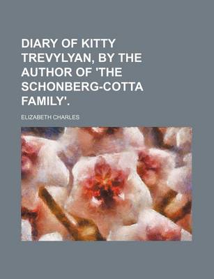 Book cover for Diary of Kitty Trevylyan, by the Author of 'The Schonberg-Cotta Family'.