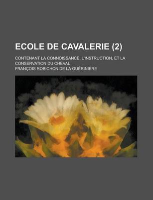 Book cover for Ecole de Cavalerie (2); Contenant La Connoissance, L'Instruction, Et La Conservation Du Cheval