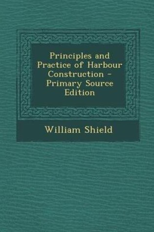 Cover of Principles and Practice of Harbour Construction