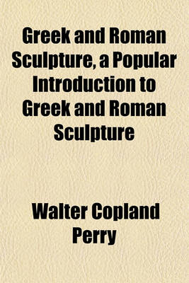 Book cover for Greek and Roman Sculpture, a Popular Introduction to Greek and Roman Sculpture