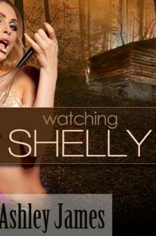 Cover of Watching Shelly (Voyeurism Erotica)