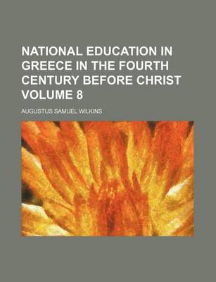 Book cover for National Education in Greece in the Fourth Century Before Christ Volume 8