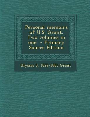 Book cover for Personal Memoirs of U.S. Grant. Two Volumes in One - Primary Source Edition