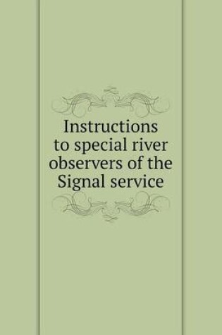 Cover of Instructions to special river observers of the Signal service