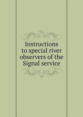 Book cover for Instructions to special river observers of the Signal service