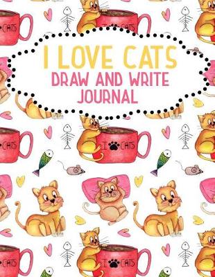 Book cover for I Love Cats Draw And Write Journal