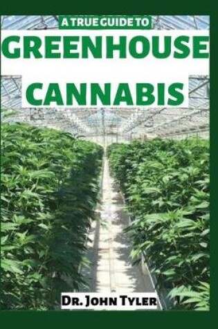 Cover of A True Guide to Greenhouse Cannabis