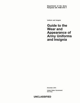 Book cover for Department of the Army Pamphlet DA PAM 670-1 Guide to the Wear and Appearance of Army Uniforms and Insignia December 2014