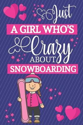 Book cover for Just A Girl Who's Crazy About Snowboarding