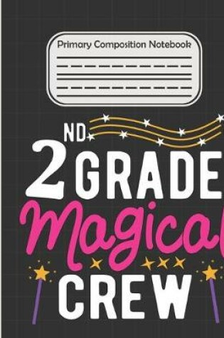 Cover of 2nd Grade Magical Crew - Primary Composition Notebook