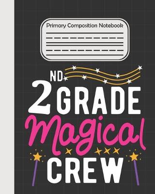 Book cover for 2nd Grade Magical Crew - Primary Composition Notebook
